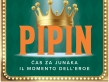PIPIN: ČAS ZA JUNAKA